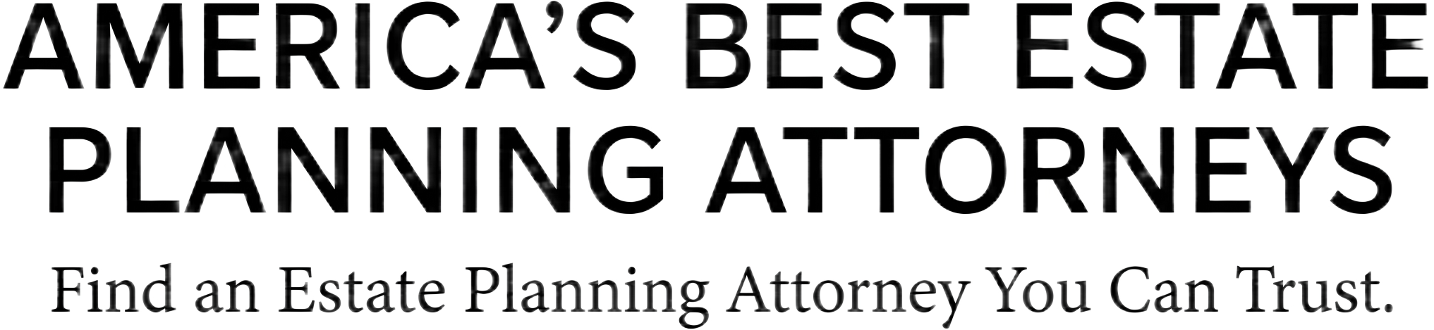 America's Best Estate Planning Attorneys — Find an Estate Planning Attorney You Can Trust.